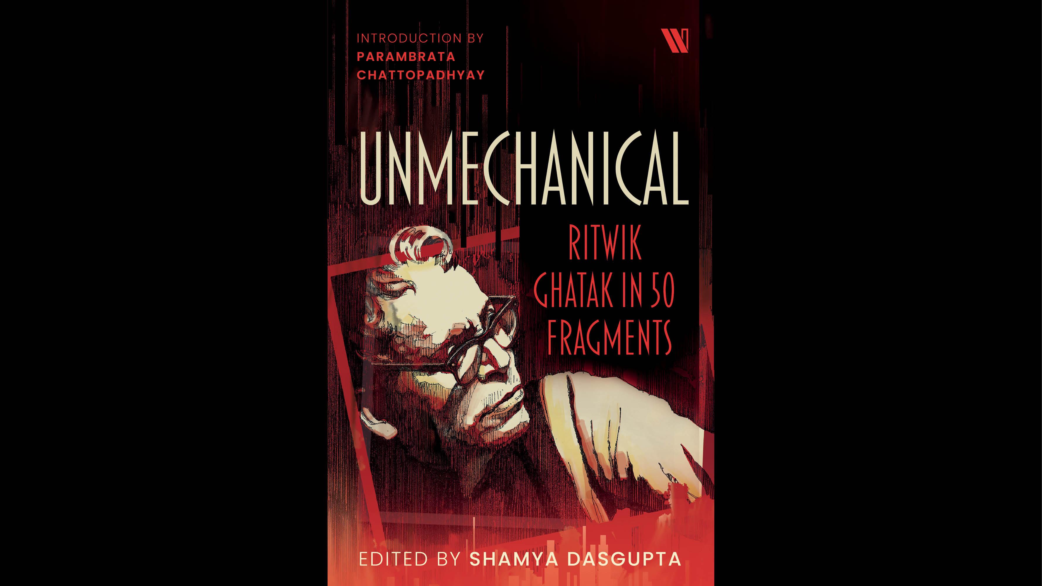 To celebrate the birth centenary of Ritwik Ghatak, Westland Publications has released 'Unmechanical: Ritwik Ghatak in 50 Fragments'.